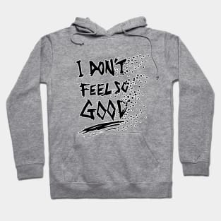 I Don't Feel So Good Meme Hoodie